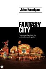 Fantasy City: Pleasure and Profit in the Postmodern Metropolis