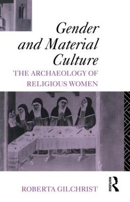 Gender and Material Culture: The Archaeology of Religious Women - Roberta Gilchrist - cover