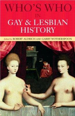 Who's Who in Gay and Lesbian History: From Antiquity to the Mid-Twentieth Century - cover