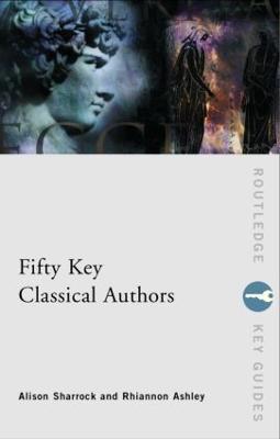 Fifty Key Classical Authors - Alison Sharrock,Rhiannon Ashley - cover