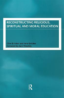 Reconstructing Religious, Spiritual and Moral Education - Clive Erricker,Jane Erricker - cover