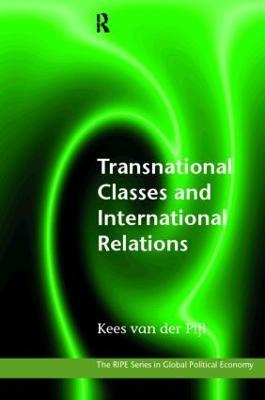 Transnational Classes and International Relations - Kees Van der Pijl - cover