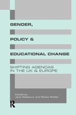 Gender, Policy and Educational Change: Shifting Agendas in the UK and Europe