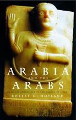 Arabia and the Arabs: From the Bronze Age to the Coming of Islam