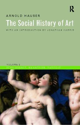 Social History of Art, Volume 2: Renaissance, Mannerism, Baroque - Arnold Hauser - cover