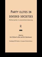 Party Elites in Divided Societies: Political Parties in Consociational Democracy