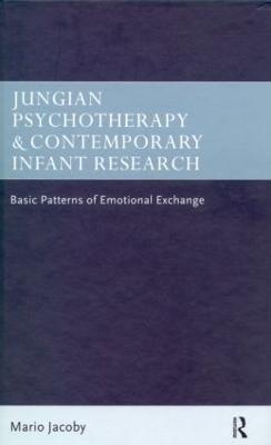 Jungian Psychotherapy and Contemporary Infant Research: Basic Patterns of Emotional Exchange - Mario Jacoby - cover