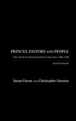 Princes, Pastors and People: The Church and Religion in England, 1500–1689