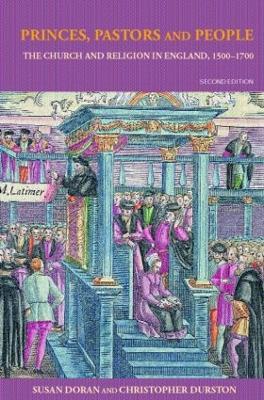 Princes, Pastors and People: The Church and Religion in England, 1500-1689 - Susan Doran,Christopher Durston - cover