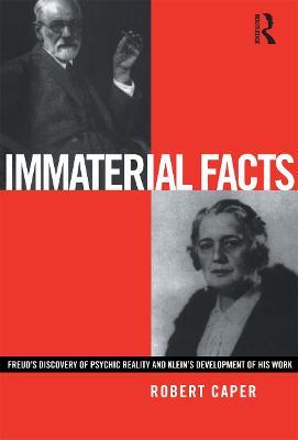 Immaterial Facts: Freud's Discovery of Psychic Reality and Klein's Development of His Work - Robert Caper - cover