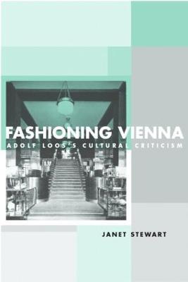 Fashioning Vienna: Adolf Loos's Cultural Criticism - Janet Stewart - cover