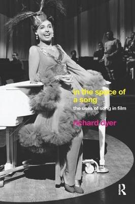 In The Space Of A Song: The Uses of Song in Film - Richard Dyer - cover