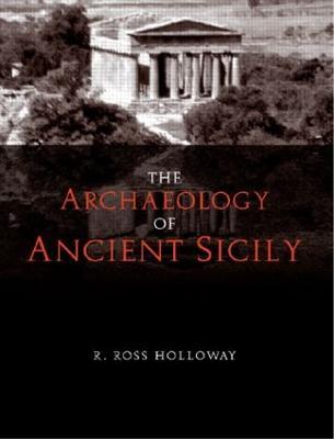 The Archaeology of Ancient Sicily - R. Ross Holloway - cover