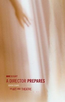 A Director Prepares: Seven Essays on Art and Theatre - Anne Bogart - cover