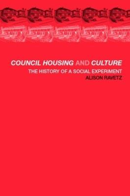 Council Housing and Culture: The History of a Social Experiment - Alison Ravetz - cover