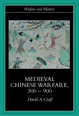 Medieval Chinese Warfare 300-900 - David Graff - cover