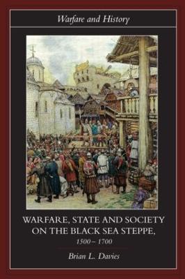 Warfare, State and Society on the Black Sea Steppe, 1500-1700 - Brian Davies - cover