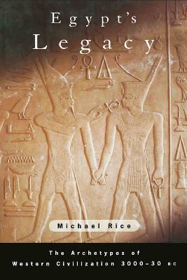 Egypt's Legacy: The Archetypes of Western Civilization: 3000 to 30 BC - Michael Rice - cover