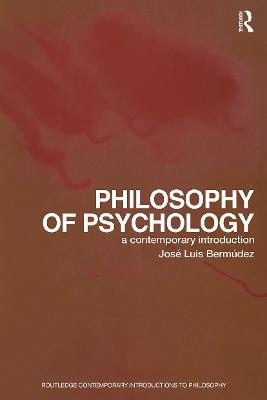 Philosophy of Psychology: A Contemporary Introduction - Jose Luis Bermudez - cover