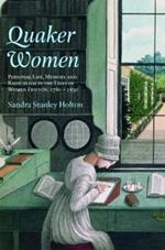 Quaker Women: Personal Life, Memory and Radicalism in the Lives of Women Friends, 1780–1930