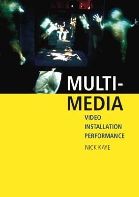 Multi-media: Video – Installation – Performance - Nick Kaye - cover