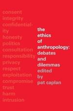 The Ethics of Anthropology: Debates and Dilemmas