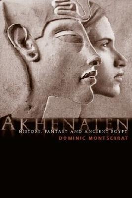 Akhenaten: History, Fantasy and Ancient Egypt - Dominic Montserrat - cover