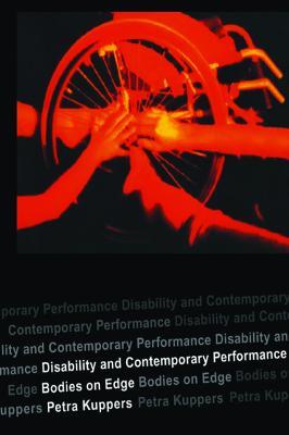 Disability and Contemporary Performance: Bodies on the Edge - Petra Kuppers - cover