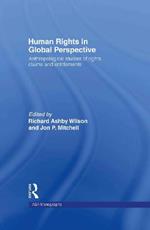 Human Rights in Global Perspective: Anthropological Studies of Rights, Claims and Entitlements