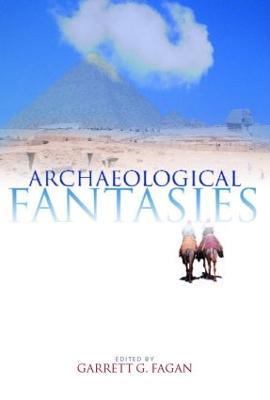 Archaeological Fantasies: How Pseudoarchaeology Misrepresents the Past and Misleads the Public - cover