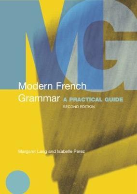 Modern French Grammar: A Practical Guide - Margaret Lang,Isabelle Perez - cover