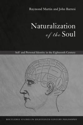Naturalization of the Soul: Self and Personal Identity in the Eighteenth Century - John Barresi,Raymond Martin - cover