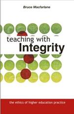 Teaching with Integrity: The Ethics of Higher Education Practice