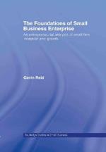 The Foundations of Small Business Enterprise: An Entrepreneurial Analysis of Small Firm Inception and Growth