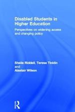 Disabled Students in Higher Education: Perspectives on Widening Access and Changing Policy