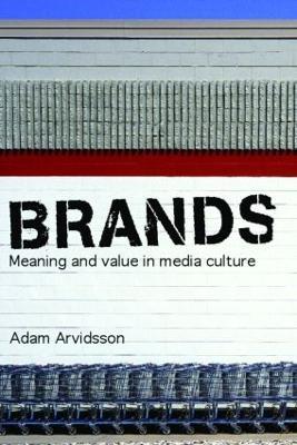 Brands: Meaning and Value in Media Culture - Adam Arvidsson - cover