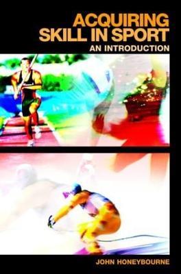 Acquiring Skill in Sport: An Introduction - John Honeybourne - cover