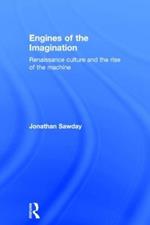 Engines of the Imagination: Renaissance Culture and the Rise of the Machine