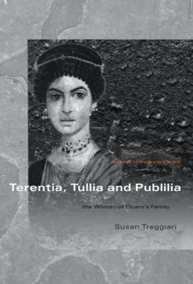 Terentia, Tullia and Publilia: The Women of Cicero's Family - Susan Treggiari - cover