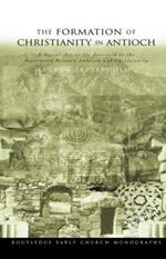 The Formation of Christianity in Antioch: A Social-Scientific Approach to the Separation between Judaism and Christianity