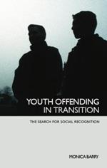 Youth Offending in Transition: The Search for Social Recognition