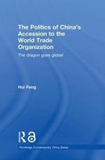 The Politics of China's Accession to the World Trade Organization: The Dragon Goes Global