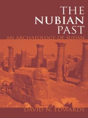 The Nubian Past: An Archaeology of the Sudan - David N. Edwards - cover