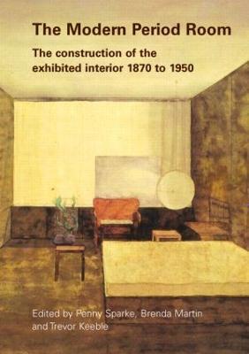The Modern Period Room: The Construction of the Exhibited Interior 1870–1950 - cover