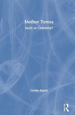 Mother Teresa: Saint or Celebrity? - Gezim Alpion - cover