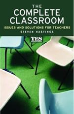 The Complete Classroom: Issues and Solutions for Teachers