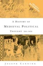 A History of Medieval Political Thought: 300–1450