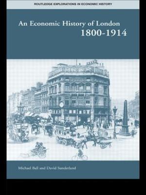 An Economic History of London 1800-1914 - Professor Michael Ball,David T Sunderland - cover