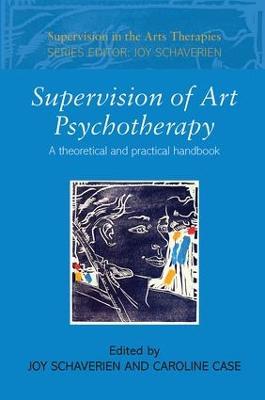 Supervision of Art Psychotherapy: A Theoretical and Practical Handbook - cover