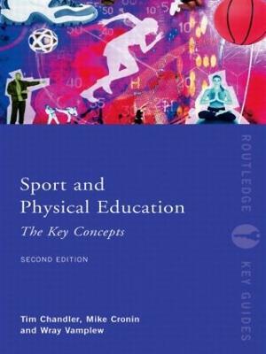 Sport and Physical Education: The Key Concepts - Tim Chandler,Wray Vamplew,Mike Cronin - cover